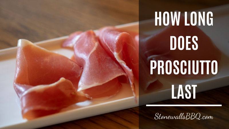 how long does prosciutto last